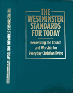 The Westminster Standards for Today: Recovering the Church and Worship for Everyday Christian Living