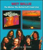 The Wetter the Better/Left Coast Live