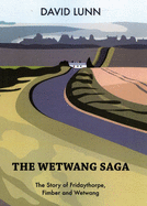 The Wetwang Saga: The Story of Fridaythorpe, Fimber and Wetwang, a History of England in Two and a Half Parishes - Lunn, David