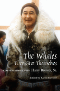 The Whales, They Give Themselves: Conversations with Harry Brower, Sr.