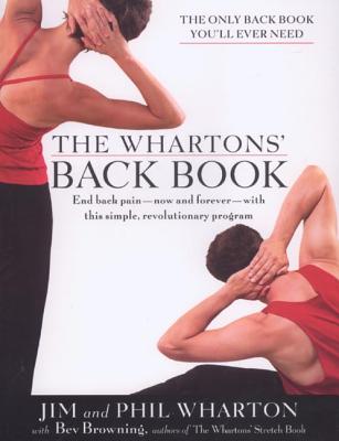 The Wharton's Back Book: End Back Pain--Now and Forever--With This Simple, Revolutionary Program - Wharton, Jim, and Wharton, Phil, and Browning, Bev