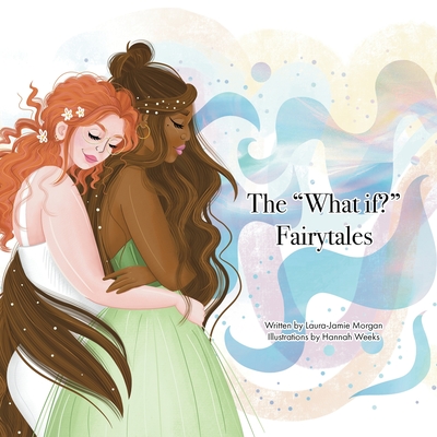 The "What If?" Fairytales - Morgan, Laura-Jamie