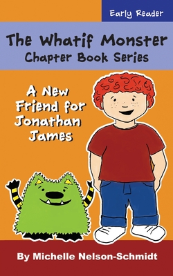 The Whatif Monster Chapter Book Series: A New Friend for Jonathan James - Nelson-Schmidt, Michelle