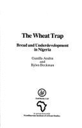 The Wheat Trap: Bread and Underdevelopment in Nigeria