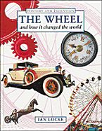 The Wheel and How It Changed the World