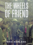 The Wheels of Friend: A Three Year Around the World Bicycle Journey