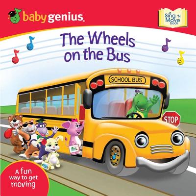 The Wheels on the Bus: A Sing 'n Move Book - Baby Genius