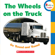 The Wheels on the Truck Go 'Round and 'Round (Rookie Toddler)