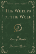 The Whelps of the Wolf (Classic Reprint)