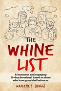 The Whine List: A humorous and engaging 30-day devotional based on those who have grumbled before us.