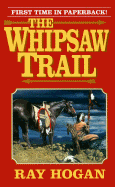 The Whipsaw Trail - Hogan, Ray