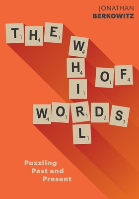 The Whirl of Words: Puzzling Past and Present - Berkowitz, Jonathan