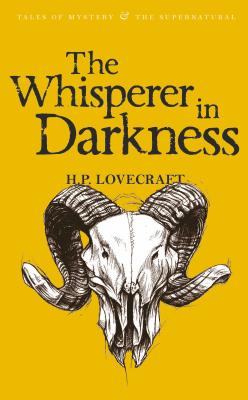 The Whisperer in Darkness: Collected Stories Volume One - Lovecraft, H.P., and Elliot, M.J. (Introduction by), and Davies, David Stuart (Series edited by)