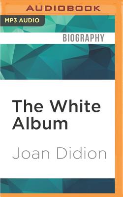The White Album - Didion, Joan, and Varon, Susan (Read by)