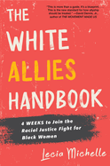 The White Allies Handbook: 4 Weeks to Join the Racial Justice Fight for Black Women