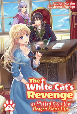 The White Cat's Revenge as Plotted from the Dragon King's Lap: Volume 2 (Light Novel): Volume 2 - Kureha, and Evelyn, David (Translated by)