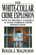 The White Collar Crime Explosion: How to Protect Yourself and Your Company from Prosecution