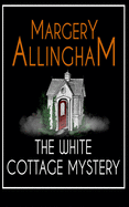 The White Cottage Mystery: An Albert Campion Mystery