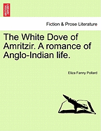 The White Dove of Amritzir: A Romance of Anglo-Indian Life