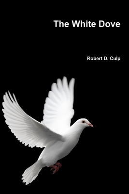 The White Dove - Culp, Robert D