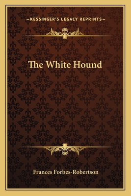 The White Hound - Forbes-Robertson, Frances
