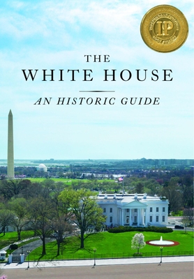 The White House: An Historic Guide - White House Historical Association (Creator)