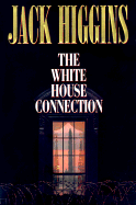The White House Connection - Higgins, Jack
