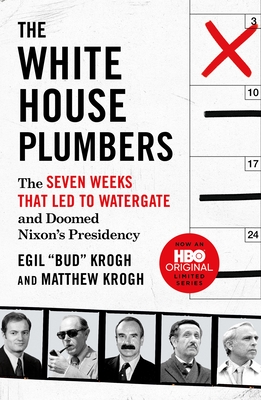 The White House Plumbers: The Seven Weeks That Led to Watergate and Doomed Nixon's Presidency - Krogh, Egil Bud, and Krogh, Matthew