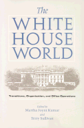 The White House World: Transitions, Organization, and Office Operations