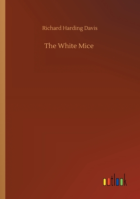 The White Mice - Davis, Richard Harding