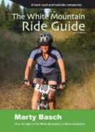 The White Mountain Ride Guide: A Backroad and Trailside Companion - Basch, Marty
