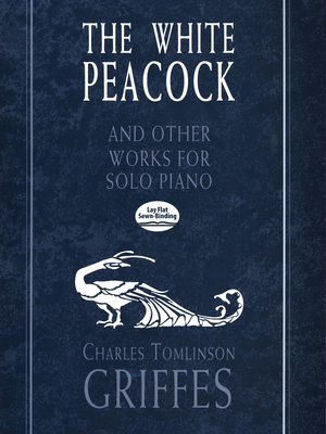 The White Peacock and Other Works for Solo Piano - Griffes, Charles (Composer)