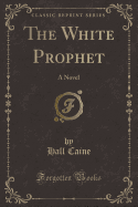 The White Prophet: A Novel (Classic Reprint)