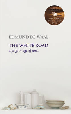 The White Road: a pilgrimage of sorts - de Waal, Edmund