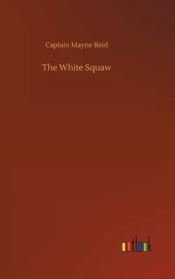 The White Squaw - Reid, Captain Mayne
