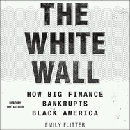 The White Wall: How Big Finance Bankrupts Black America