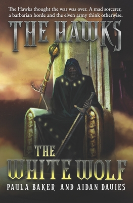 The White Wolf: The Hawks: Book Three - Davies, Aidan, and Baker, Paula