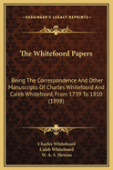 The Whitefoord Papers: Being the Correspondence and Other Manuscripts of Charles Whitefoord and Caleb Whitefoord, from 1739 to 1810 (1898)