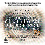 The Whithering of Willoughby and the Professor: Their Ways in the Worlds, Vol. 2 Lib/E: The Best of Comedy-O-Rama Hour Season 4
