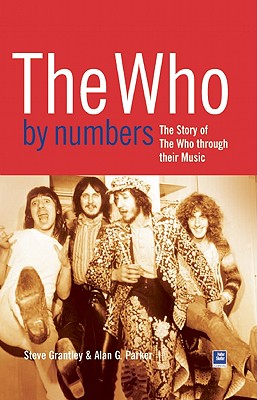 The Who by Numbers: The Story of the Who Through Their Music - Grantley, Steve, and Parker, Alan G, and Body, Sean