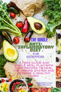 The whole anti-inflammatory diet for beginners: A free guide and simple meal plan with easy recipes to heal the immune system and optimize a healthy living