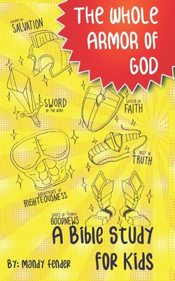 The Whole Armor of God: A Bible Study for Kids - Fender, Mandy