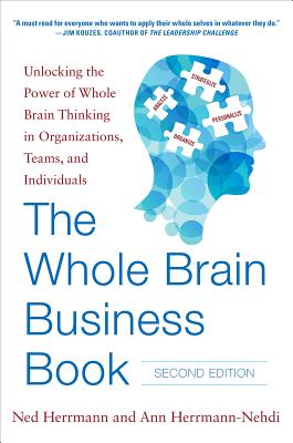 The Whole Brain Business Book, Second Edition: Unlocking the Power of Whole Brain Thinking in Organizations, Teams, and Individuals - Herrmann, Ned, and Herrmann-Nehdi, Ann