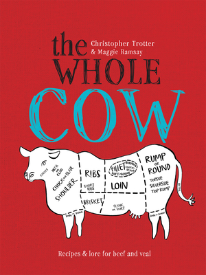 The Whole Cow: Recipes and Lore for Beef and Veal - Trotter, Christopher