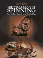 The Whole Craft of Spinning: From the Raw Material to the Finished Yarn