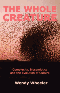 The Whole Creature: Complexity, Biosemiotics and the Evolution of Culture