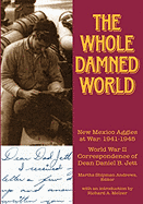 The Whole Damned World: New Mexico Aggies at War 1941-1945