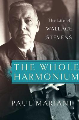 The Whole Harmonium: The Life of Wallace Stevens - Mariani, Paul