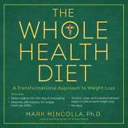 The Whole Health Diet: A Transformational Approach to Weight Loss