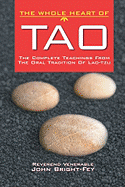 The Whole Heart of Tao: The Complete Teachings from the Oral Tradition of Lao-Tzu